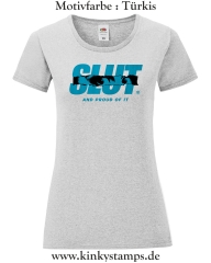 Damen T-Shirt rund Ausschnitt Slut and proud of it