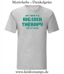 Herren T-Shirt All I need is a big cock therapy for my holes