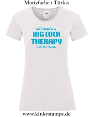 Damen T-Shirt mit rund Ausschnitt All I need is a big cock therapy for my holes