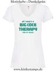 Damen T-Shirt mit V Ausschnitt All I need is a big cock therapy for my holes