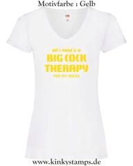Damen T-Shirt mit V Ausschnitt All I need is a big cock therapy for my holes