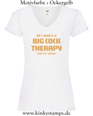 Damen T-Shirt mit V Ausschnitt All I need is a big cock therapy for my holes