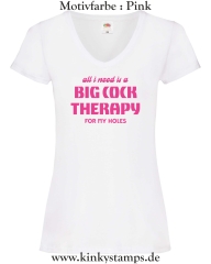 Damen T-Shirt mit V Ausschnitt All I need is a big cock therapy for my holes