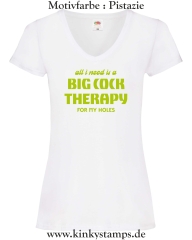 Damen T-Shirt mit V Ausschnitt All I need is a big cock therapy for my holes