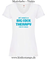 Damen T-Shirt mit V Ausschnitt All I need is a big cock therapy for my holes