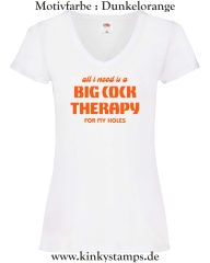 Damen T-Shirt mit V Ausschnitt All I need is a big cock therapy for my holes