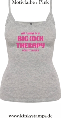 Damen Top mit Träger All I need is a big cock therapy for my holes