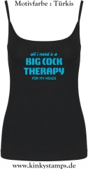 Damen Top mit Träger All I need is a big cock therapy for my holes