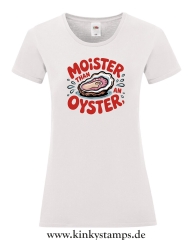 Damen T-Shirt mit rund Ausschnitt Moister than an Oyster