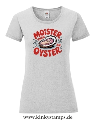 Damen T-Shirt mit rund Ausschnitt Moister than an Oyster