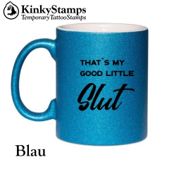 That´s my good little slut Glitzertasse