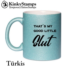 That´s my good little slut Glitzertasse