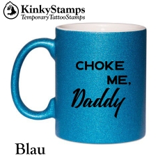 Choke me Daddy Glitzertasse