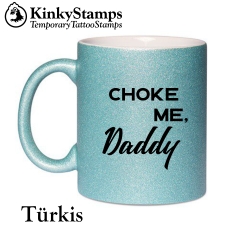 Choke me Daddy Glitzertasse
