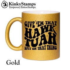 Give em that Hawk Tuaw spit on that thing Glitzertasse